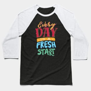 Every day is a fresh start Baseball T-Shirt